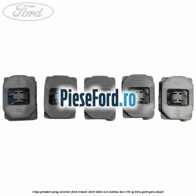 Clips prindere prag exterior Ford Transit 2019-2023 2.0 EcoBlue 4x4 170 cp BLRA, YNR6, YNRA diesel