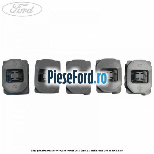 Clips prindere prag exterior Ford Transit 2019-2023 2.0 EcoBlue RWD 165 cp Clips prindere prag exterior Ford Transit 2019-2023 2.0 EcoBlue RWD 165 cp BLHA diesel