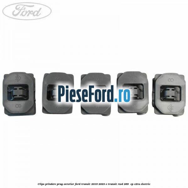 Clips prindere prag exterior Ford Transit 2019-2023 E-TRANSIT RWD 269  cp C2RA electric