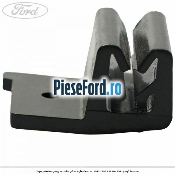 Clips prindere prag exterior plastic Ford Escort 1990-1995 1.8 16V 130 cp RQB benzina