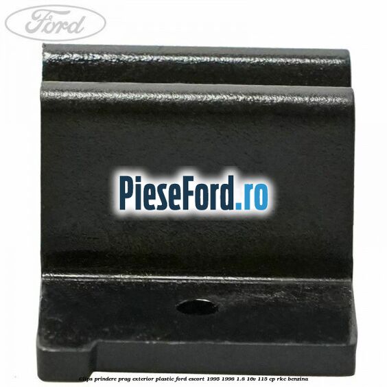 Clips prindere prag exterior plastic Ford Escort 1995-1998 1.8 16V 115 cp RKC benzina