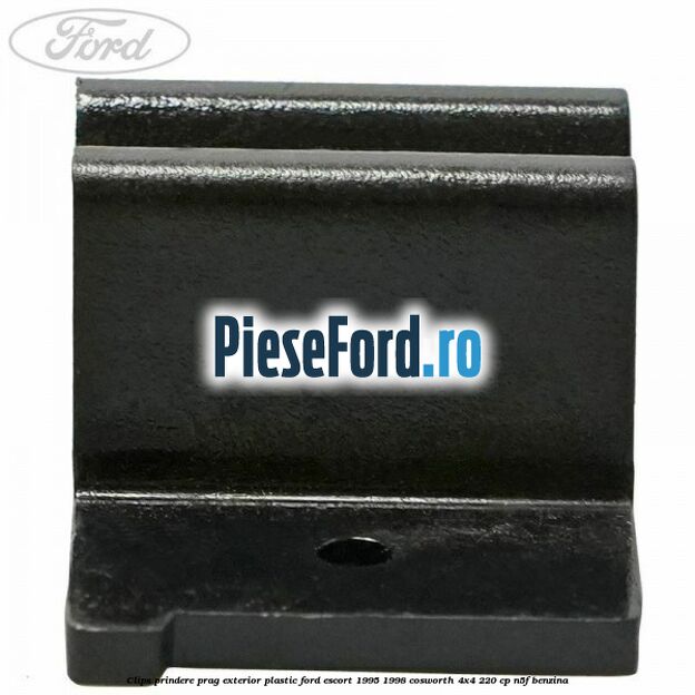 Clips prindere prag exterior plastic Ford Escort 1995-1998 Cosworth 4x4 220 cp N5F benzina