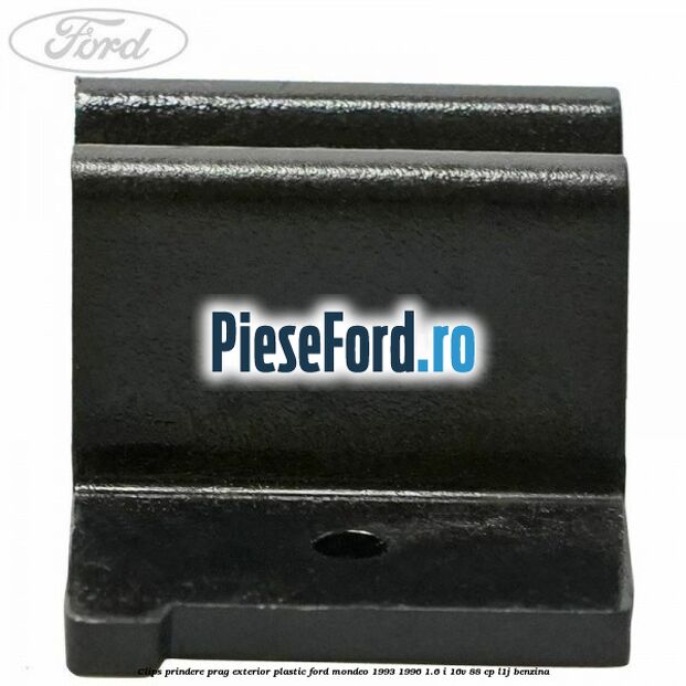 Clips prindere prag exterior plastic Ford Mondeo 1993-1996 1.6 i 16V 88 cp L1J benzina
