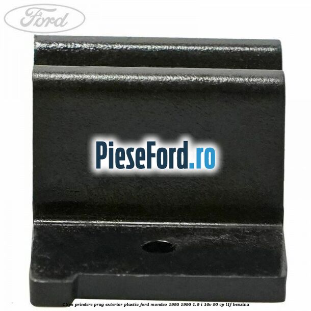 Clips prindere prag exterior plastic Ford Mondeo 1993-1996 1.6 i 16V 90 cp L1F benzina