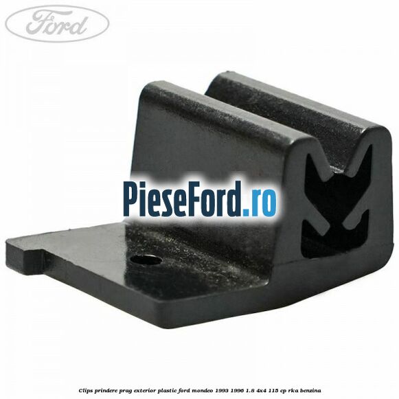 Clips prindere prag exterior plastic Ford Mondeo 1993-1996 1.8 4x4 115 cp RKA benzina
