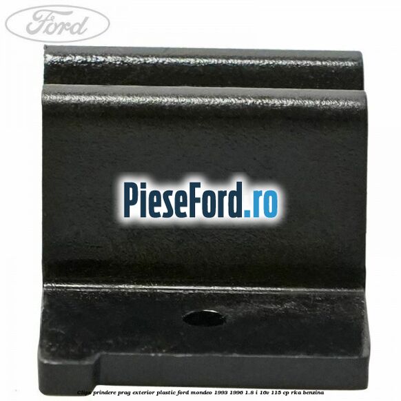 Clips prindere prag exterior plastic Ford Mondeo 1993-1996 1.8 i 16V 115 cp RKA benzina