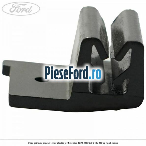 Clips prindere prag exterior plastic Ford Mondeo 1993-1996 2.0 i 16V 136 cp NGA benzina