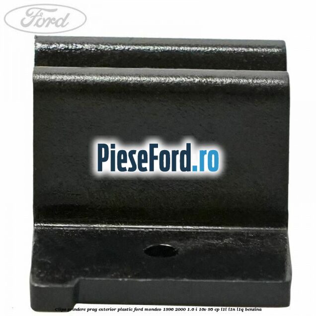 Clips prindere prag exterior plastic Ford Mondeo 1996-2000 1.6 i 16V 95 cp L1L, L1N, L1Q benzina