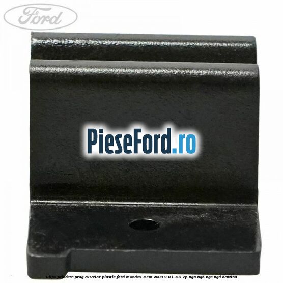 Clips prindere prag exterior plastic Ford Mondeo 1996-2000 2.0 i 131 cp NGA, NGB, NGC, NGD benzina