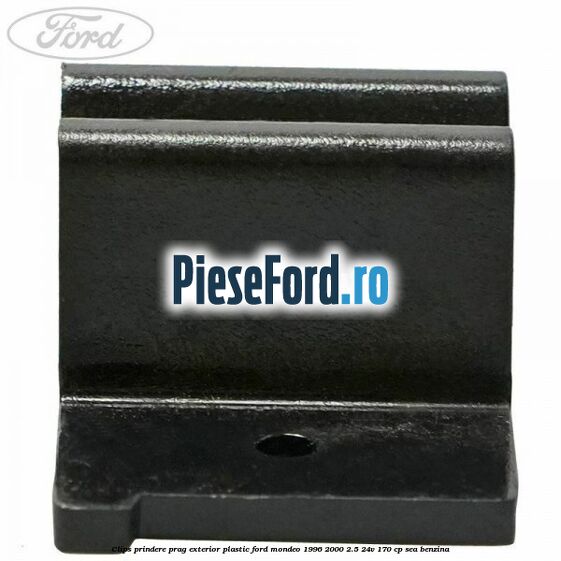 Clips prindere prag exterior plastic Ford Mondeo 1996-2000 2.5 24V 170 cp SEA benzina