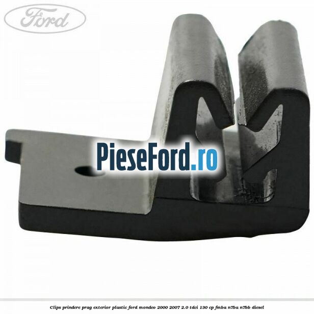 Clips prindere prag exterior plastic Ford Mondeo 2000-2007 2.0 TDCi 130 cp FMBA, N7BA, N7BB diesel
