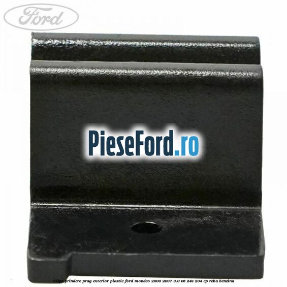 Clips prindere prag exterior plastic Ford Mondeo 2000-2007 3.0 V6 24V 204 cp REBA benzina