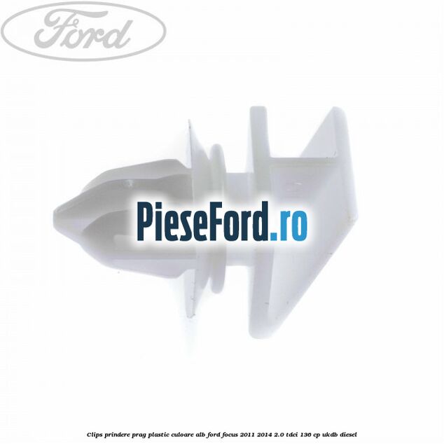 Clips prindere prag plastic culoare alb Ford Focus 2011-2014 2.0 TDCi 136 cp UKDB diesel