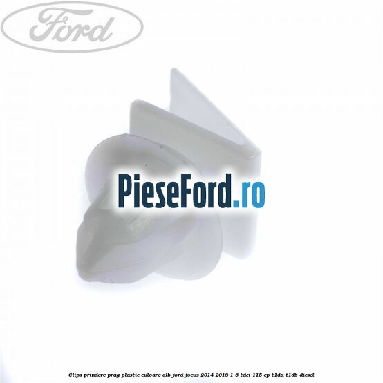 Clips prindere prag plastic culoare alb Ford Focus 2014-2018 1.6 TDCi 115 cp T1DA, T1DB diesel