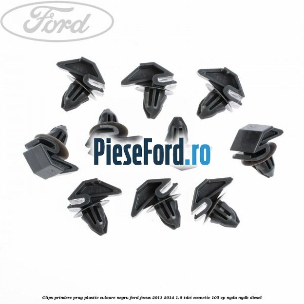 Clips prindere prag plastic culoare negru Ford Focus 2011-2014 1.6 TDCi ECOnetic 105 cp NGDA, NGDB diesel