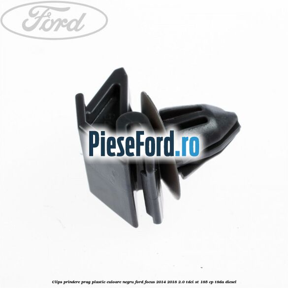 Clips prindere prag plastic culoare negru Ford Focus 2014-2018 2.0 TDCi ST 185 cp T8DA diesel