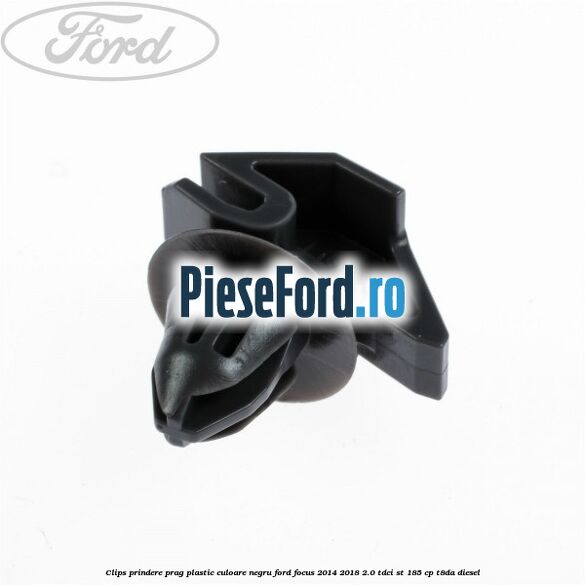 Clips prindere prag plastic culoare negru Ford Focus 2014-2018 2.0 TDCi ST 185 cp T8DA diesel