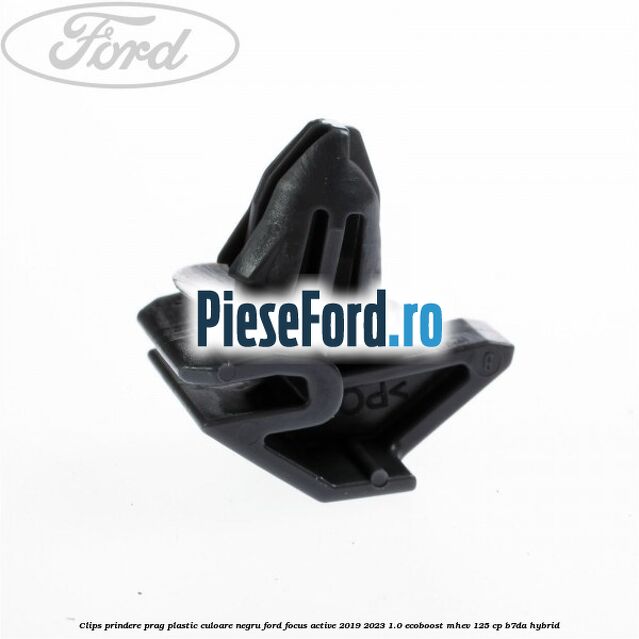 Clips prindere prag plastic culoare negru Ford Focus Active 2019-2023 1.0 EcoBoost mHEV 125 cp Clips prindere prag plastic culoare negru Ford Focus Active 2019-2023 1.0 EcoBoost mHEV 125 cp B7DA Hybrid