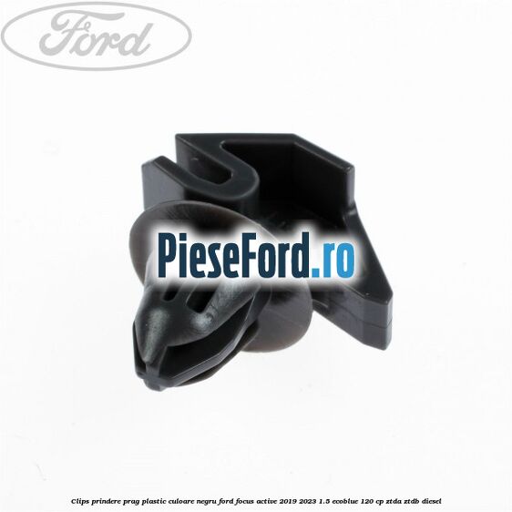Clips prindere prag plastic culoare negru Ford Focus Active 2019-2023 1.5 EcoBlue 120 cp ZTDA, ZTDB diesel