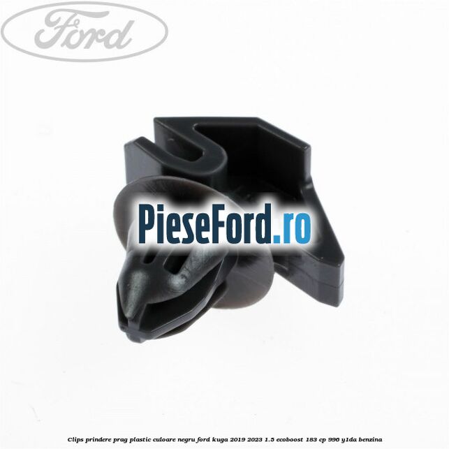 Clips prindere prag plastic culoare negru Ford Kuga 2019-2023 1.5 EcoBoost 183 cp 996, Y1DA benzina