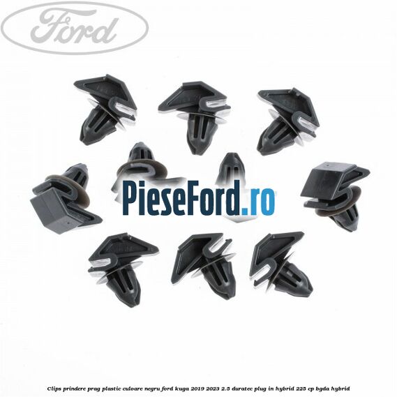 Clips prindere prag plastic culoare negru Ford Kuga 2019-2023 2.5 Duratec Plug-in-Hybrid 225 cp BGDA hybrid