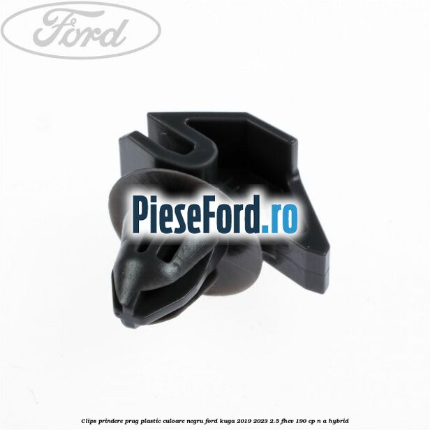 Clips prindere prag plastic culoare negru Ford Kuga 2019-2023 2.5 FHEV 190 cp n/a hybrid