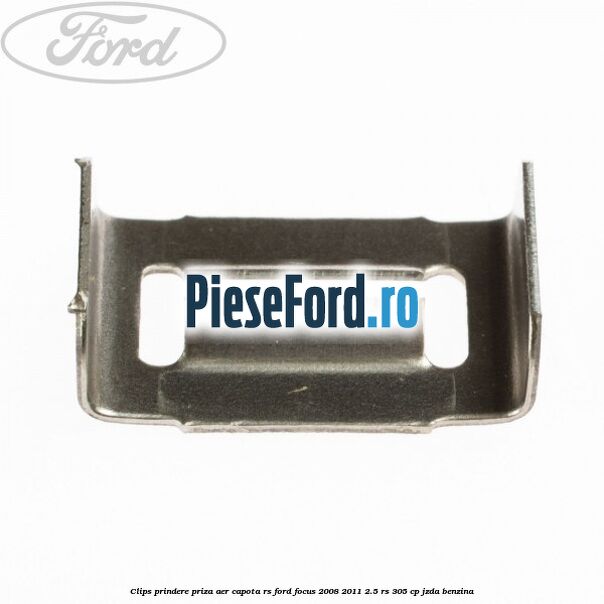 Clips prindere priza aer capota RS Ford Focus 2008-2011 2.5 RS 305 cp JZDA benzina