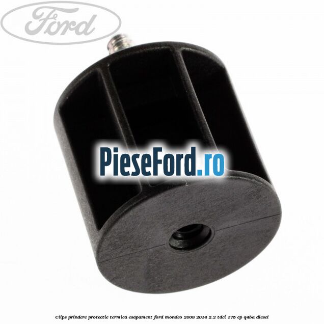 Clips prindere protectie termica esapament Ford Mondeo 2008-2014 2.2 TDCi 175 cp Q4BA diesel