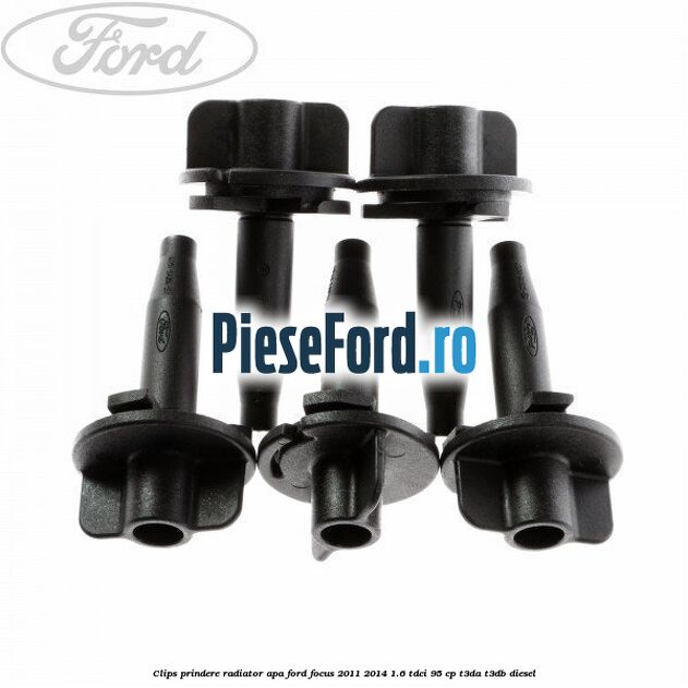 Clips prindere radiator apa Ford Focus 2011-2014 1.6 TDCi 95 cp T3DA, T3DB diesel