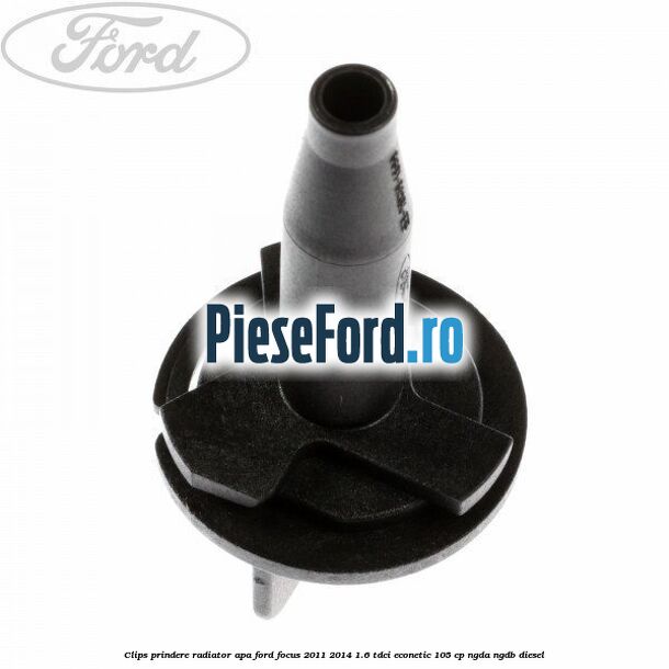Clips prindere radiator apa Ford Focus 2011-2014 1.6 TDCi ECOnetic 105 cp NGDA, NGDB diesel