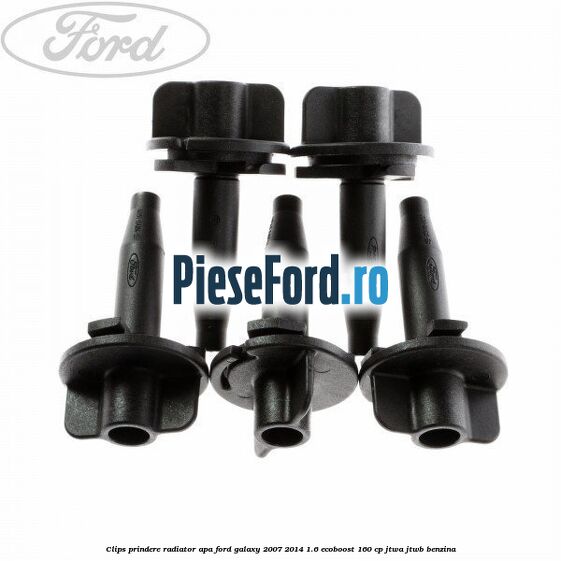 Clips prindere radiator apa Ford Galaxy 2007-2014 1.6 EcoBoost 160 cp JTWA, JTWB benzina