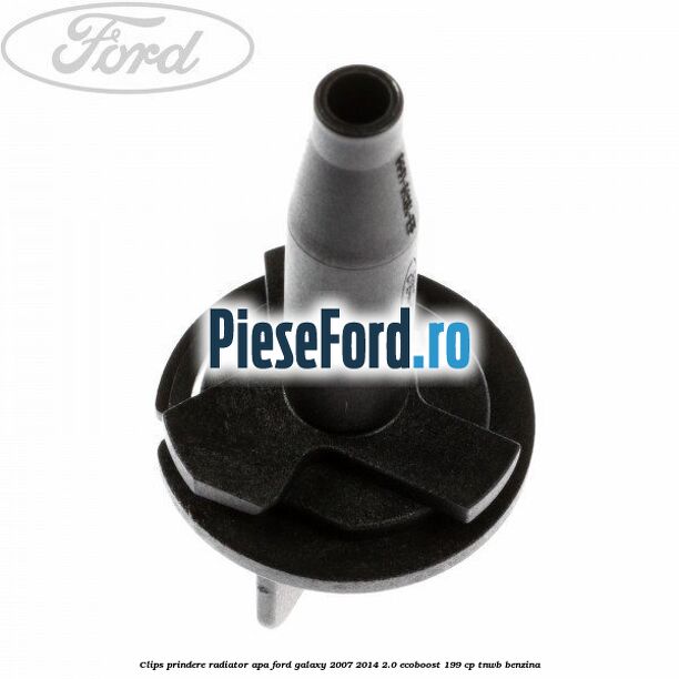 Clips prindere radiator apa Ford Galaxy 2007-2014 2.0 EcoBoost 199 cp TNWB benzina