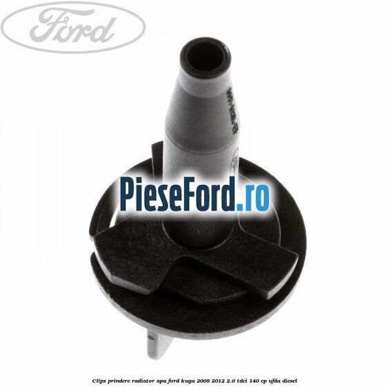 Clips prindere radiator apa Ford Kuga 2008-2012 2.0 TDCI 140 cp Clips prindere radiator apa Ford Kuga 2008-2012 2.0 TDCI 140 cp UFDA diesel