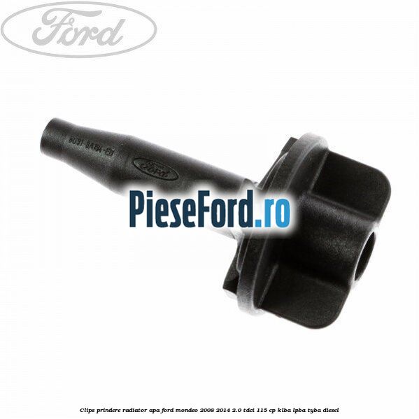 Clips prindere radiator apa Ford Mondeo 2008-2014 2.0 TDCi 115 cp KLBA, LPBA, TYBA diesel