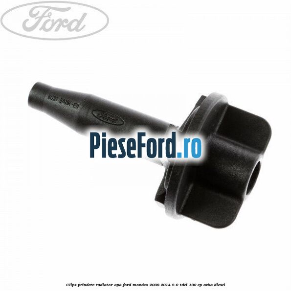 Clips prindere radiator apa Ford Mondeo 2008-2014 2.0 TDCi 130 cp AZBA diesel