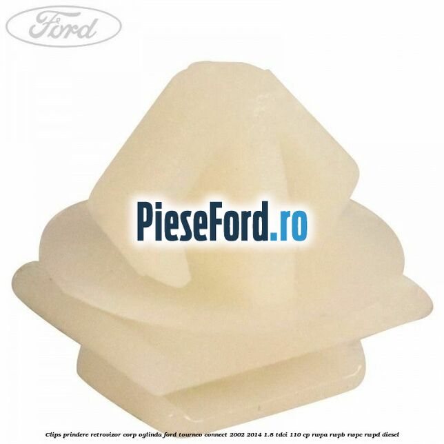 Clips prindere retrovizor corp oglinda Ford Tourneo Connect 2002-2014 1.8 TDCi 110 cp RWPA, RWPB, RWPC, RWPD diesel