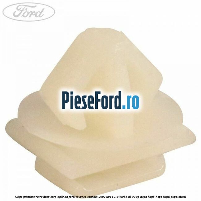 Clips prindere retrovizor corp oglinda Ford Tourneo Connect 2002-2014 1.8 Turbo Di 90 cp HCPA, HCPB, HCPC, HCPD, P9PA diesel