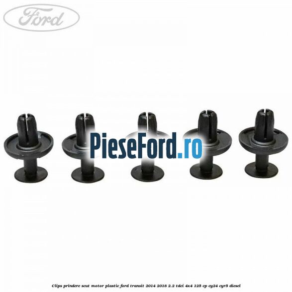 Clips prindere scut motor plastic Ford Transit 2014-2018 2.2 TDCi 4x4 125 cp Clips prindere scut motor plastic Ford Transit 2014-2018 2.2 TDCi 4x4 125 cp CY24, CYR5 diesel