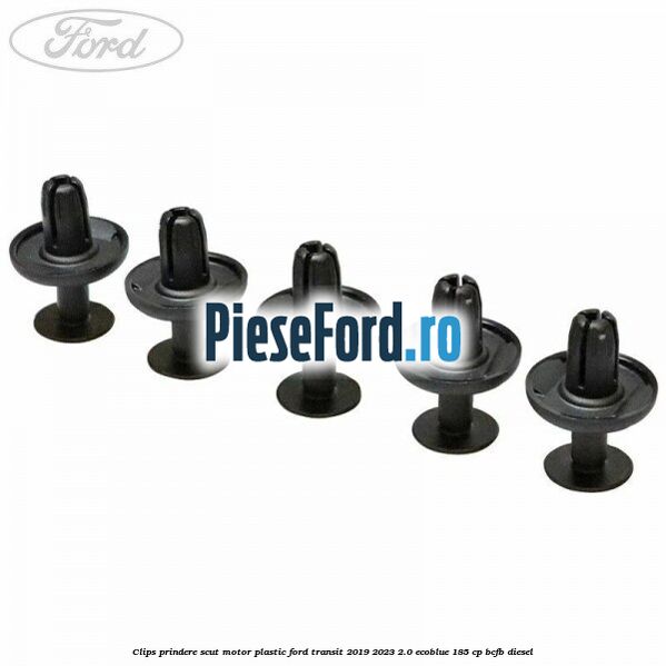 Clips prindere scut motor plastic Ford Transit 2019-2023 2.0 EcoBlue 185 cp BCFB diesel