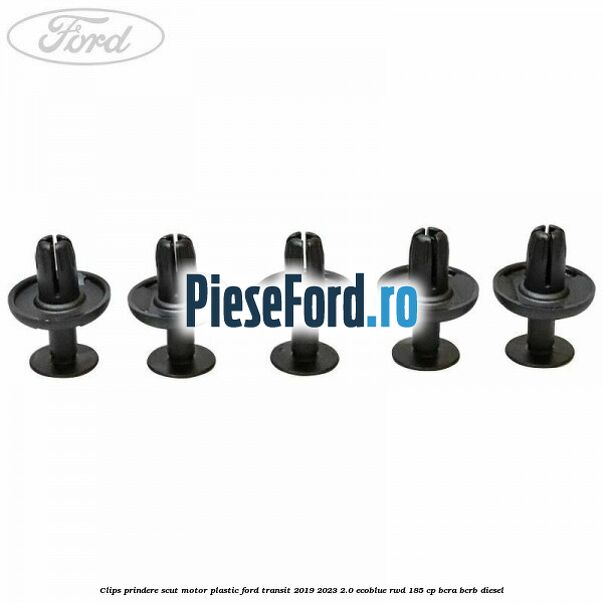 Clips prindere scut motor plastic Ford Transit 2019-2023 2.0 EcoBlue RWD 185 cp Clips prindere scut motor plastic Ford Transit 2019-2023 2.0 EcoBlue RWD 185 cp BCRA, BCRB diesel