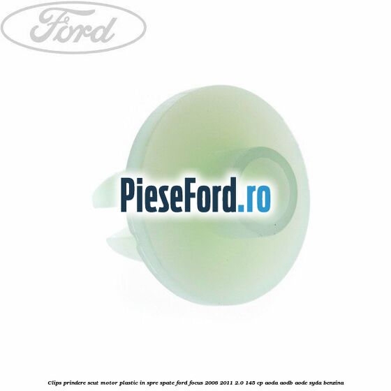 Clips prindere scut motor plastic in spre spate Ford Focus 2008-2011 2.0 145 cp AODA, AODB, AODE, SYDA benzina