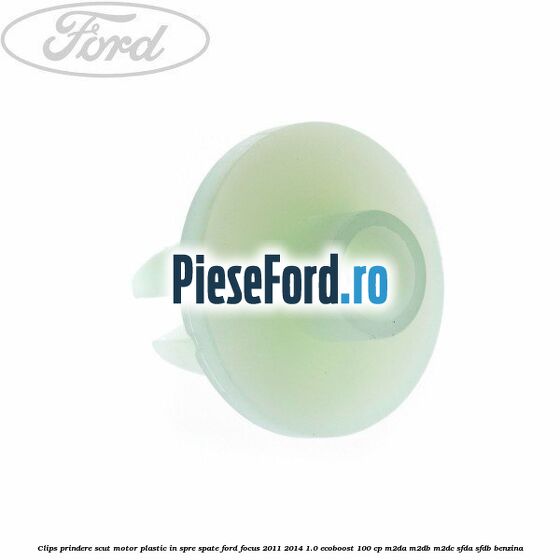 Clips prindere scut motor plastic in spre spate Ford Focus 2011-2014 1.0 EcoBoost 100 cp Clips prindere scut motor plastic in spre spate Ford Focus 2011-2014 1.0 EcoBoost 100 cp M2DA, M2DB, M2DC, SFDA, SFDB benzina