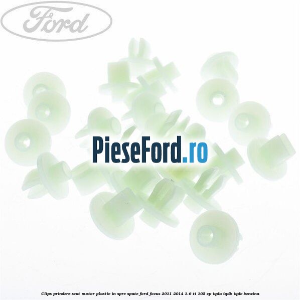 Clips prindere scut motor plastic in spre spate Ford Focus 2011-2014 1.6 Ti 105 cp IQDA, IQDB, IQDC benzina
