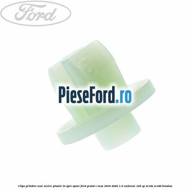 Clips prindere scut motor plastic in spre spate Ford Grand C-Max 2016-2020 1.0 EcoBoost 125 cp