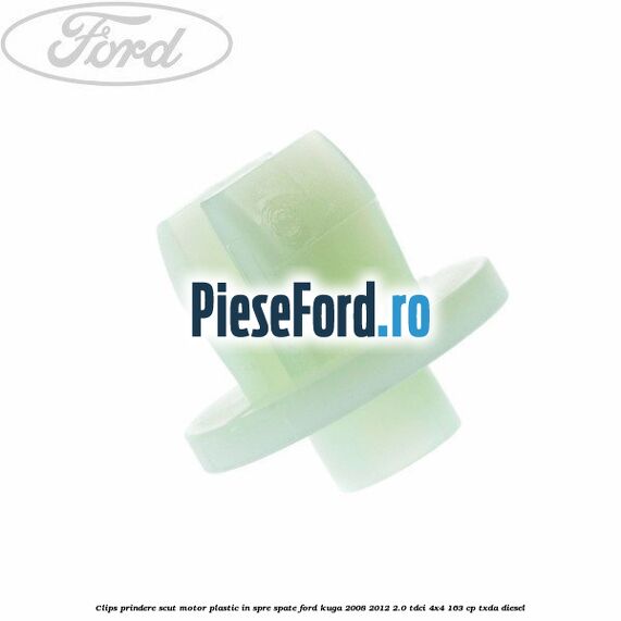 Clips prindere scut motor plastic in spre spate Ford Kuga 2008-2012 2.0 TDCI 4x4 163 cp