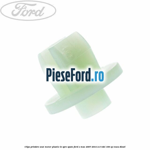 Clips prindere scut motor plastic in spre spate Ford S-Max 2007-2014 2.0 TDCi 163 cp