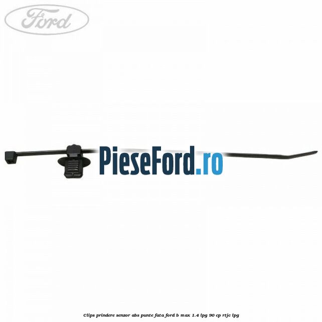 Clips prindere senzor ABS punte fata Ford B-Max 1.4 LPG 90 cp RTJC LPG