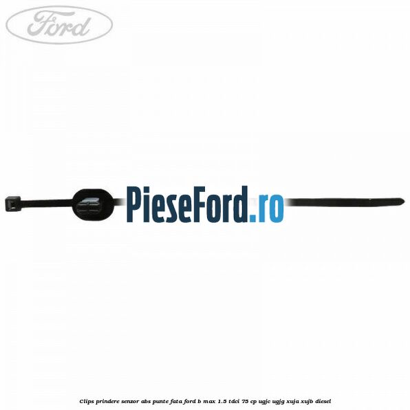 Clips prindere senzor ABS punte fata Ford B-Max 1.5 TDCi 75 cp UGJC, UGJG, XUJA, XUJB diesel