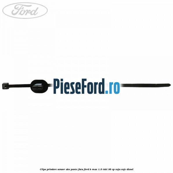 Clips prindere senzor ABS punte fata Ford B-Max 1.5 TDCi 95 cp XVJA, XVJC diesel