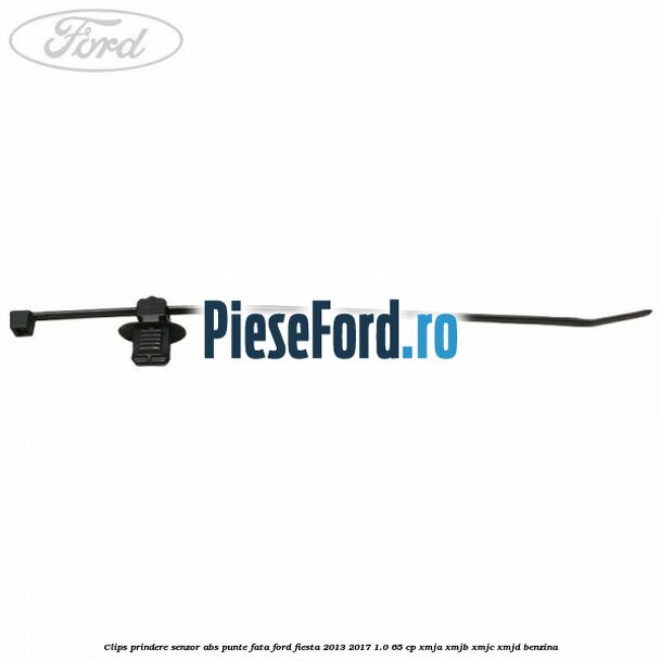 Clips prindere senzor ABS punte fata Ford Fiesta 2013-2017 1.0 65 cp XMJA, XMJB, XMJC, XMJD benzina